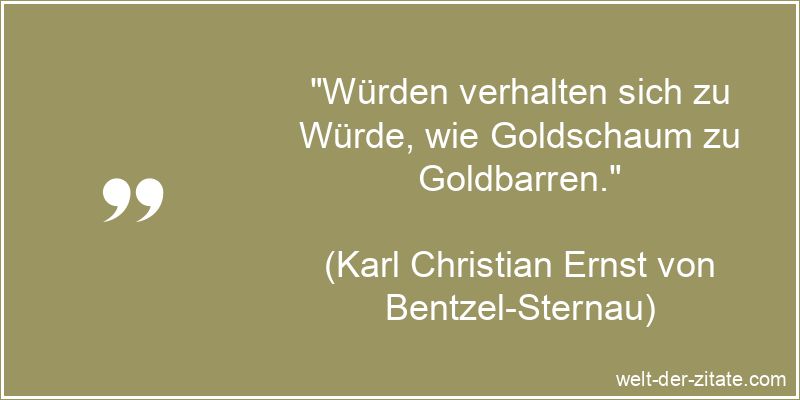 Karl Christian Ernst von Bentzel-Sternau Zitat Würde: Würden
