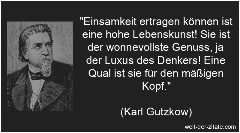Karl Gutzkow Zitat Einsamkeit: Einsamkeit ertragen können ist eine