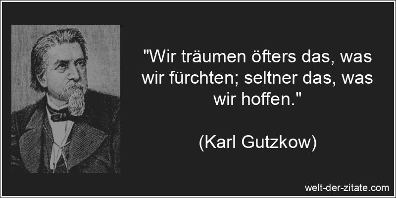 Karl Gutzkow Zitat Träume: Wir träumen öfters das, was wir