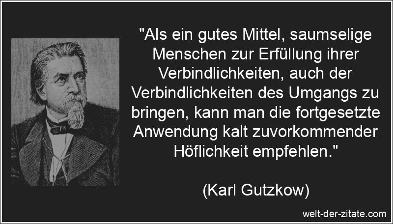 Karl Gutzkow Zitat Umgang: Als ein gutes Mittel, saumselige Menschen