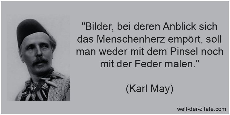 Karl May Zitat Empörung: Bilder, bei deren Anblick sich das