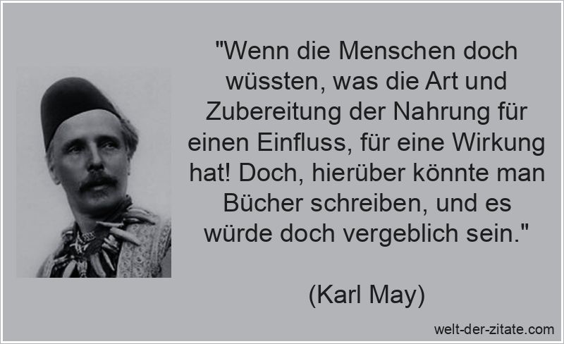 Karl May Zitat Ernährung: Wenn die Menschen doch wüssten, was die