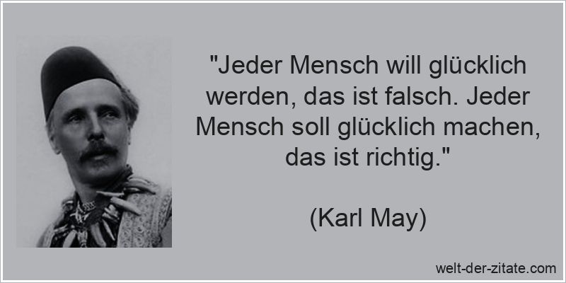 Karl May Zitat Glück: Jeder Mensch will glücklich werden, das ist