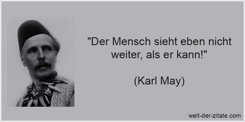 Karl May Zitat Zukunft: Der Mensch sieht eben nicht weiter, als er