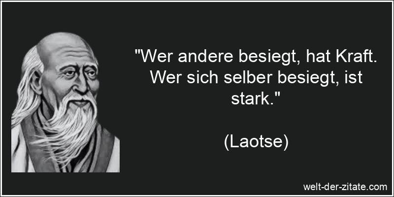 Laotse Zitat Motivation, Stärke: Wer andere besiegt, hat Kraft. Wer
