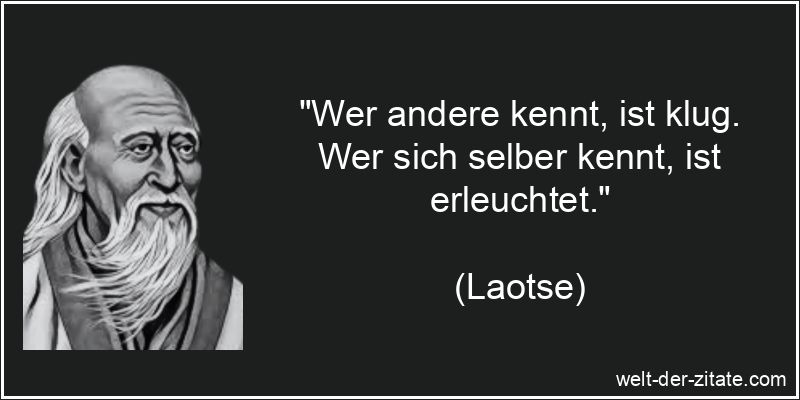 Laotse Zitat Selbsterkenntnis: Wer andere kennt, ist klug. Wer sich
