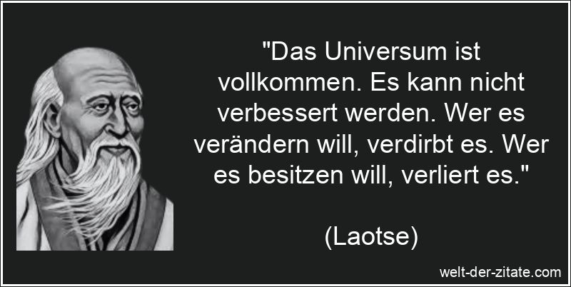 Laotse Zitat Universum: Das Universum ist vollkommen. Es kann nicht
