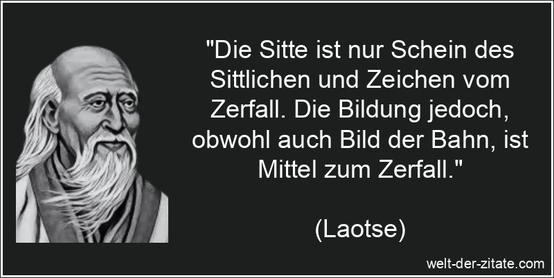 Laotse Zitat Wissen & Bildung: Die Sitte ist nur Schein des