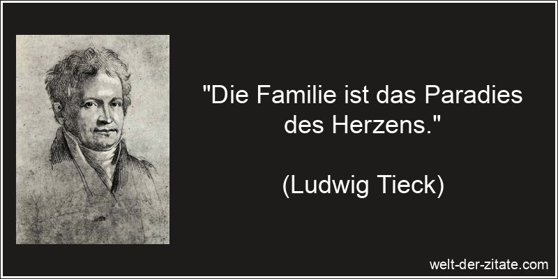 Ludwig Tieck Zitat Familie: Die Familie ist das Paradies des Herzens.