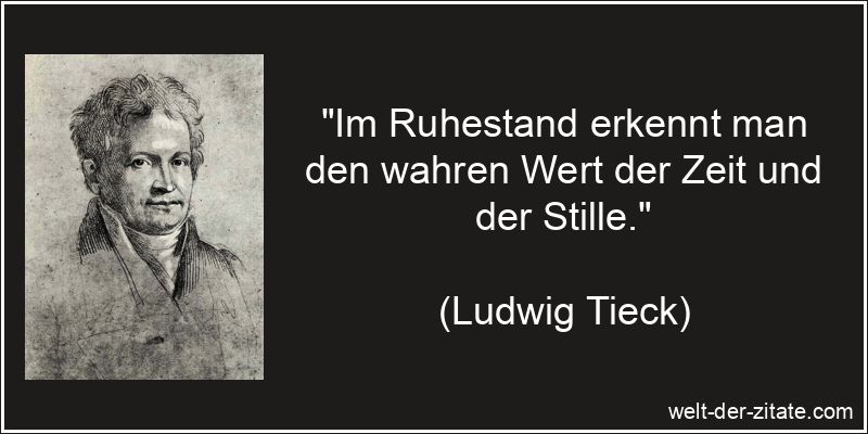 Ludwig Tieck Zitat Ruhestand: Im Ruhestand erkennt man den wahren