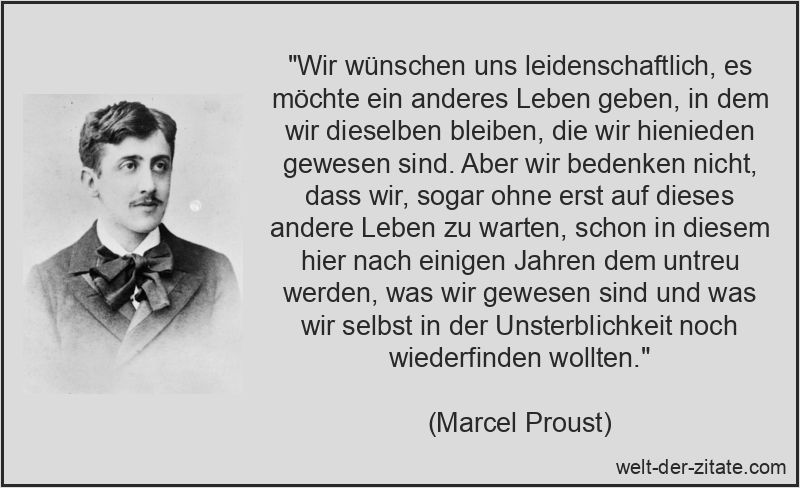 Marcel Proust Zitat das Leben: Wir wünschen uns leidenschaftlich, es