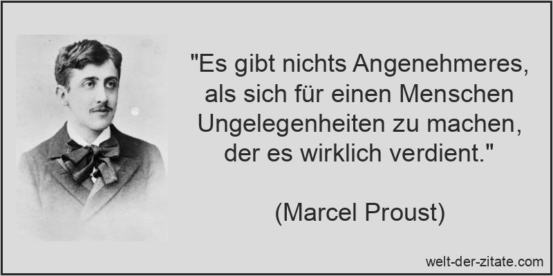 Marcel Proust Zitat Ungelegenheit: Es gibt nichts Angenehmeres, als