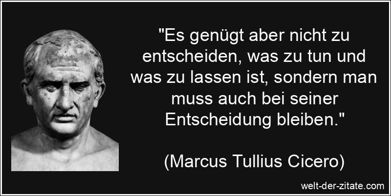 Marcus Tullius Cicero Zitat Entscheidung: Es genügt aber nicht zu