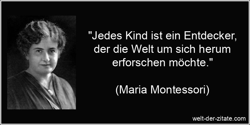 Maria Montessori Zitat Entdeckung: Jedes Kind ist ein Entdecker, der