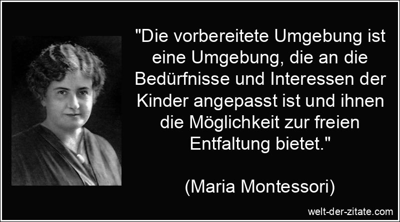 Maria Montessori Zitat Entfaltung: Die vorbereitete Umgebung ist eine