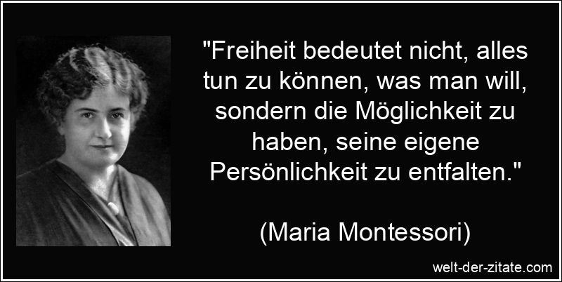 Maria Montessori Zitat Freiheit: Freiheit bedeutet nicht, alles tun