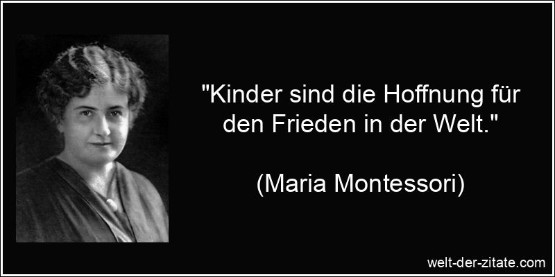 „Kinder sind die Hoffnung für den Frieden in der Welt.“ Maria Montessori Zitat Friedenserziehung: Kinder sind die Hoffnung