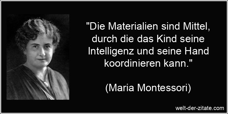 Maria Montessori Zitat Material: Die Materialien sind Mittel, durch