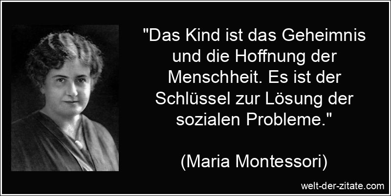 Maria Montessori Zitat Menschheit: Das Kind ist das Geheimnis und die