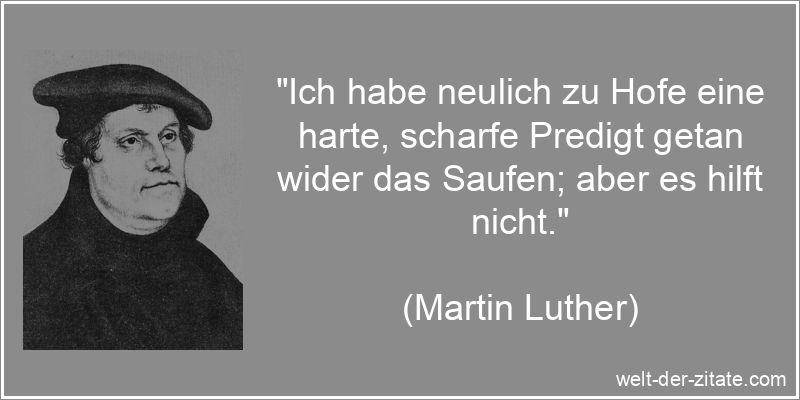 Martin Luther Zitat Alkohol: Ich habe neulich zu Hofe eine harte,