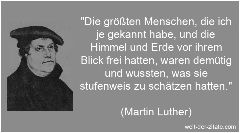 Martin Luther Zitat Demut: Die größten Menschen, die ich je gekannt