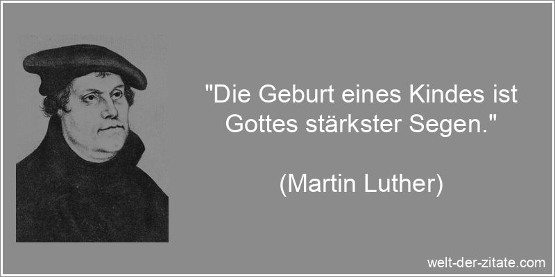 Martin Luther Zitat Geburt: Die Geburt eines Kindes ist Gottes