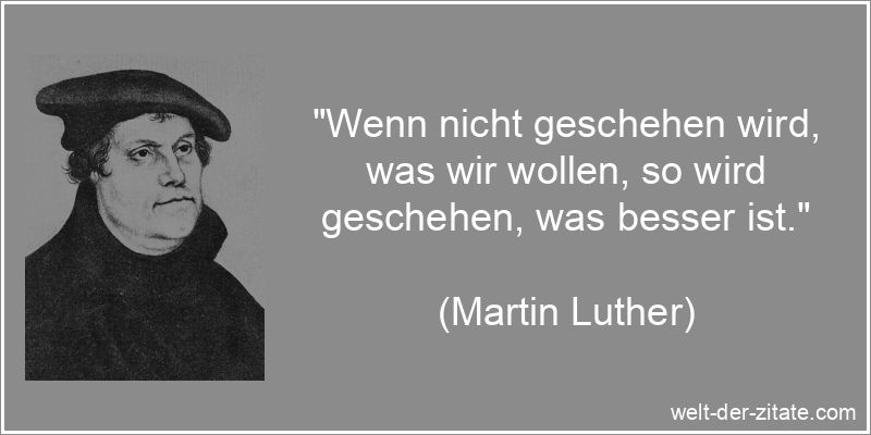 Martin Luther Zitat Geschehnisse: Wenn nicht geschehen wird, was wir