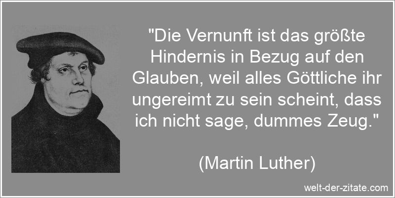 Martin Luther Zitat Glaube: Die Vernunft ist das größte Hindernis