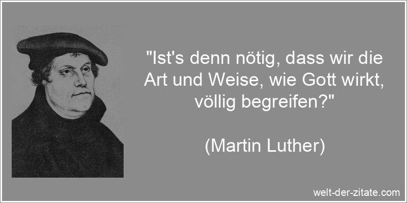 Martin Luther Zitat Gott: Ist's denn nötig, dass wir die Art und