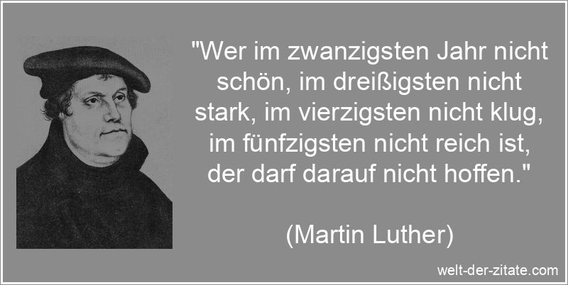 Martin Luther Zitat Hoffnung: Wer im zwanzigsten Jahr nicht schön,