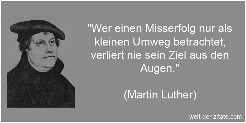 Martin Luther Zitat Misserfolg, Motivation: Wer einen Misserfolg nur