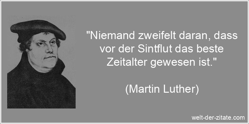 Martin Luther Zitat Zeitalter: Niemand zweifelt daran, dass vor der