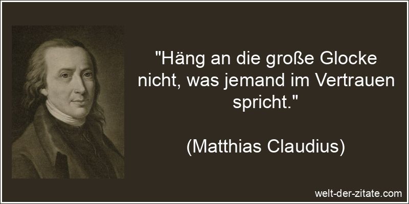 Matthias Claudius Zitat Vertrauen: Häng an die große Glocke nicht,
