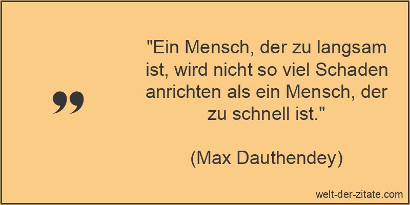 Max Dauthendey Zitat Schaden: Ein Mensch, der zu langsam ist, wird