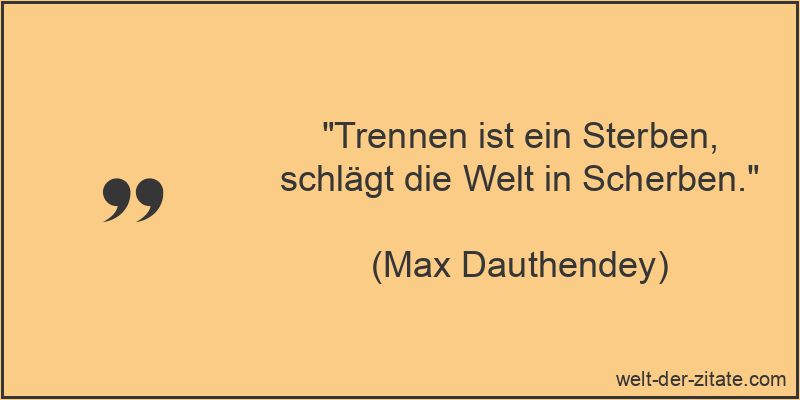 Max Dauthendey Zitat Trennung: Trennen ist ein Sterben, schlägt die