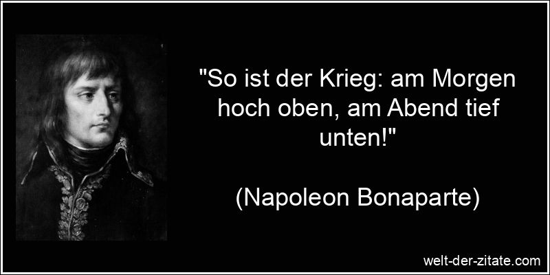 Napoleon Bonaparte Zitat Krieg: So ist der Krieg: am Morgen hoch