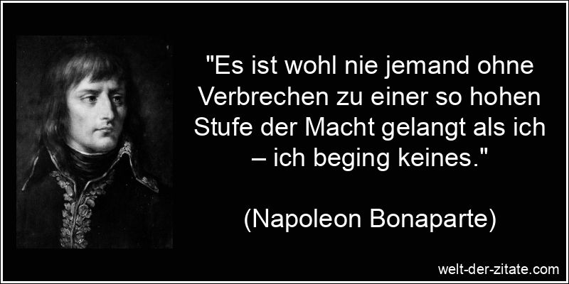 Napoleon Bonaparte Zitat Verbrechen: Es ist wohl nie jemand ohne