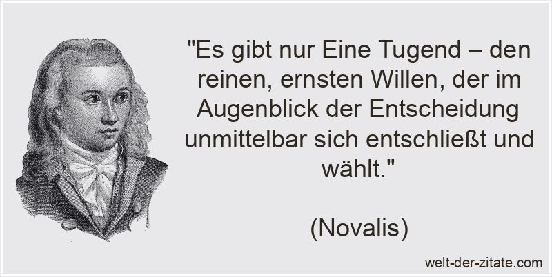 Novalis Zitat Entscheidung: Es gibt nur Eine Tugend – den reinen,
