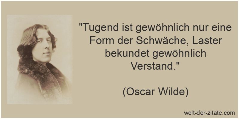 Oscar Wilde Zitat Tugend: Tugend ist gewöhnlich nur eine Form der