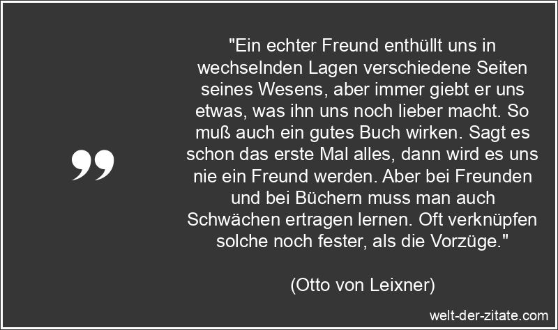 Otto von Leixner Zitat Bücher: Ein echter Freund enthüllt uns in