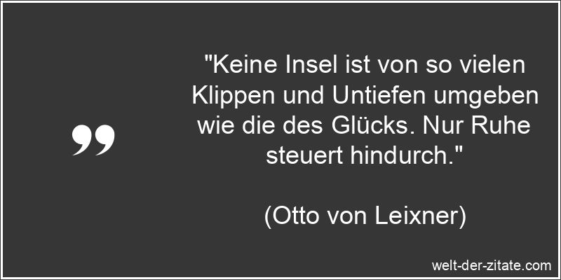 Otto von Leixner Zitat Glück: Keine Insel ist von so vielen Klippen