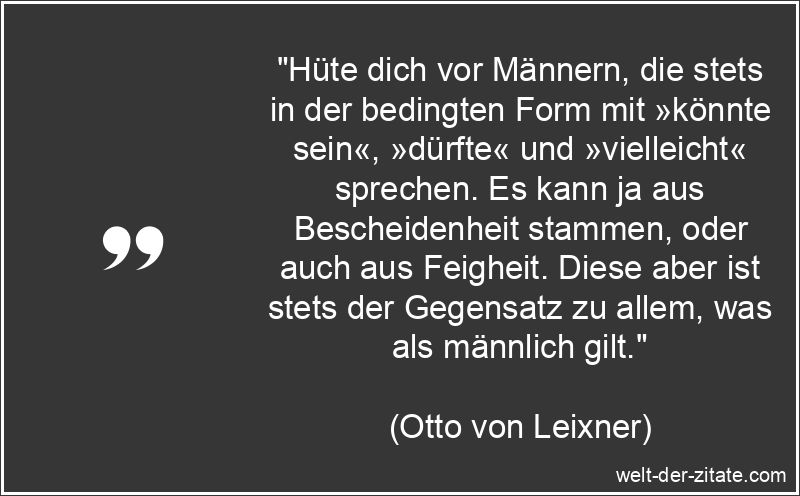 Otto von Leixner Zitat Männer: Hüte dich vor Männern, die stets in