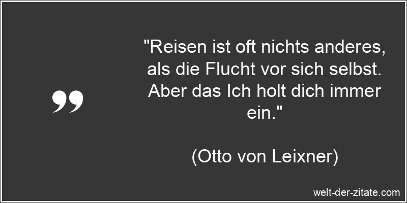 Otto von Leixner Zitat Reisen: Reisen ist oft nichts anderes, als die