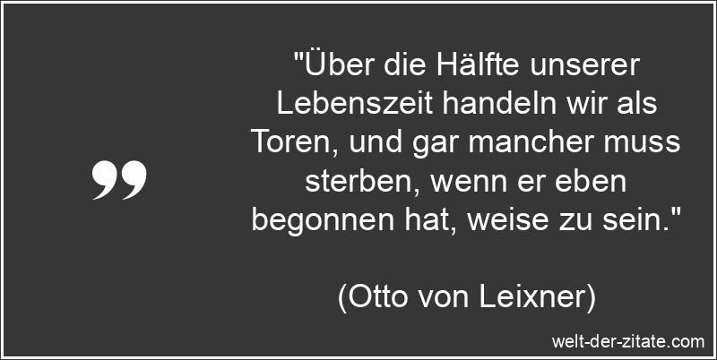 Otto von Leixner Zitat Weise: Über die Hälfte unserer Lebenszeit