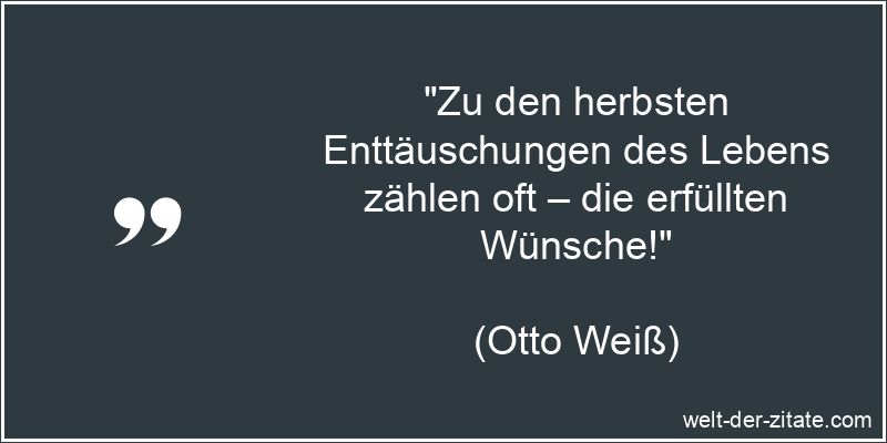 Otto Weiß Zitat Enttäuschung: Zu den herbsten Enttäuschungen des