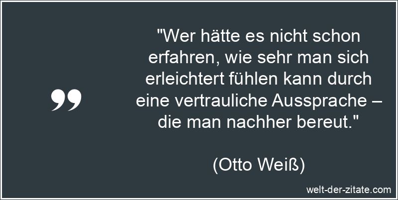 Otto Weiß Zitat Vertrauen: Wer hätte es nicht schon erfahren, wie