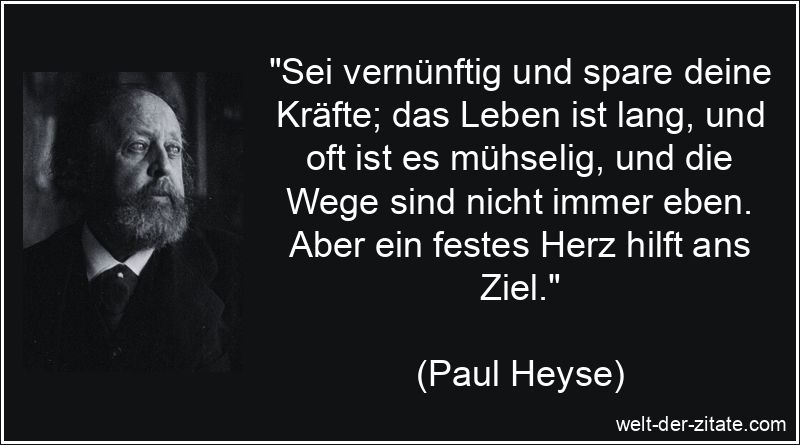 Paul Heyse Zitat Kraft: Sei vernünftig und spare deine Kräfte; das