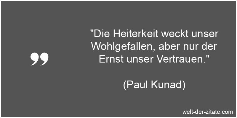 Paul Kunad Zitat Heiterkeit: Die Heiterkeit weckt unser Wohlgefallen,