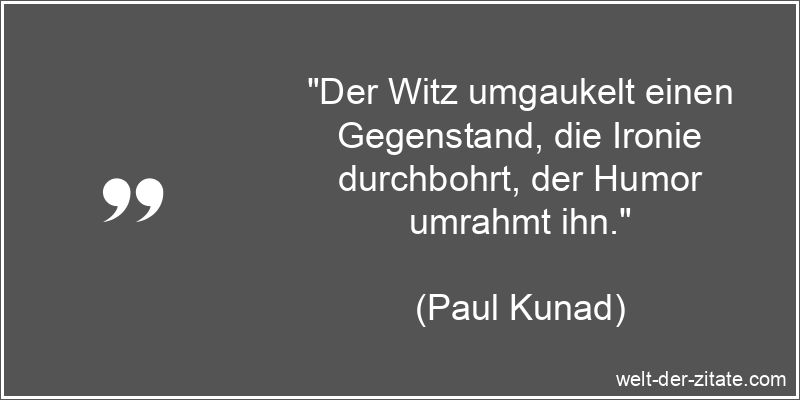 Paul Kunad Zitat Witz: Der Witz umgaukelt einen Gegenstand, die