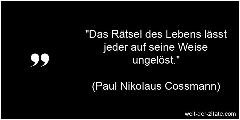 Paul Nikolaus Cossmann Zitat das Leben: Das Rätsel des Lebens lässt